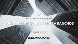 LIGA LEGAL - Abogados Cerca De Bonadelle Ranchos-Madera Ranchos